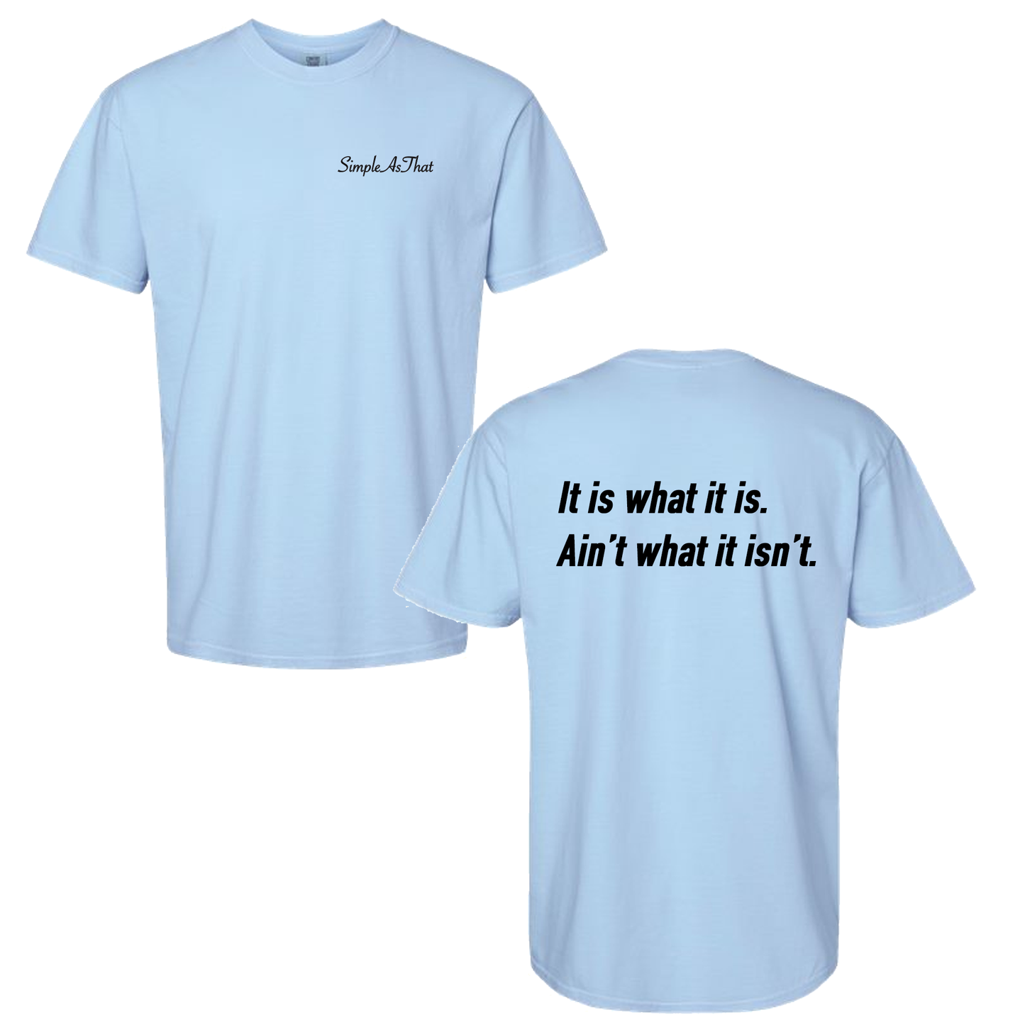 The "It is what it is" T-Shirt - Simple As That