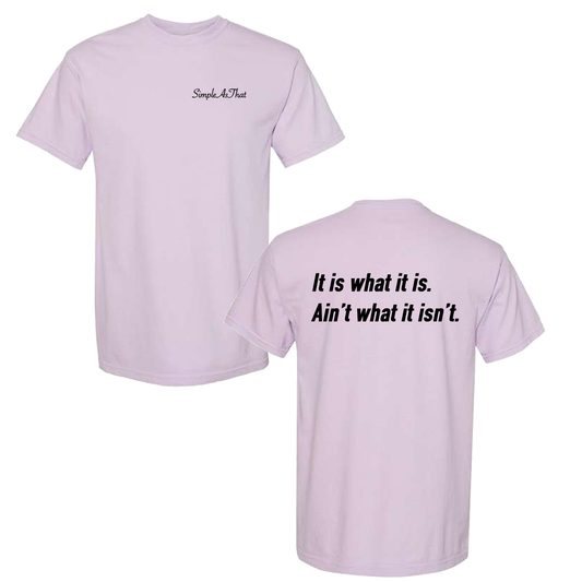 The "It is what it is" T-Shirt - Simple As That