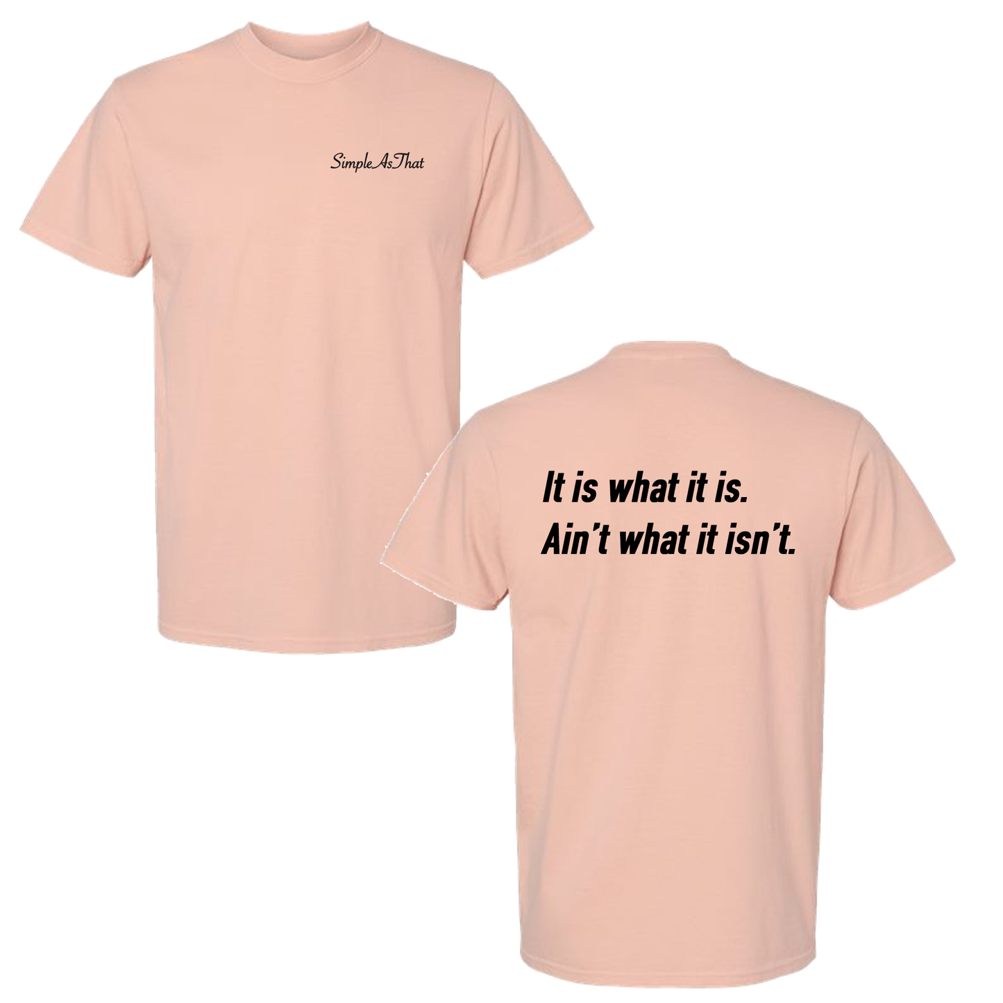The "It is what it is" T-Shirt - Simple As That