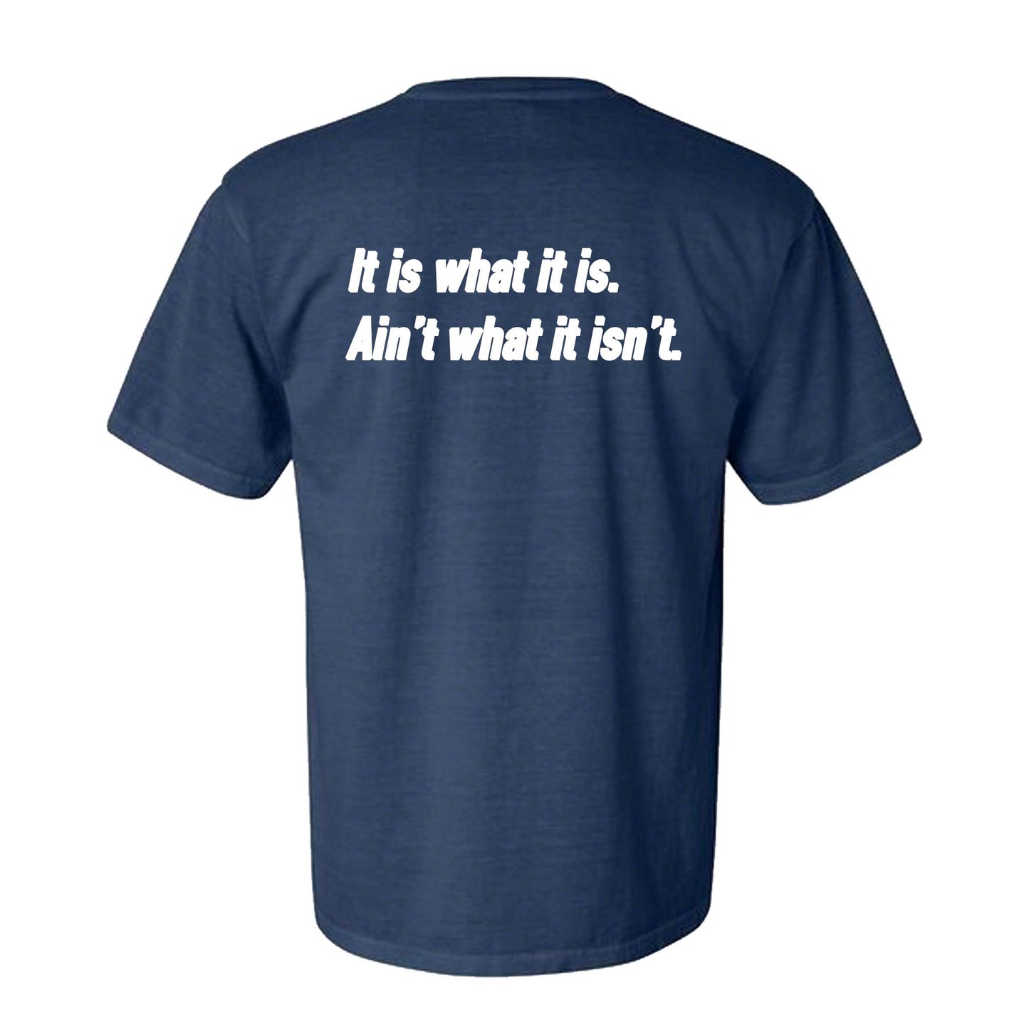 The "It is what it is" T-Shirt